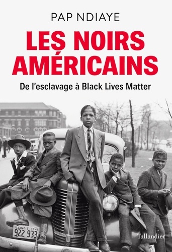 Pap Ndiaye - Les noirs Américains - De l'esclavage à Black Lives Matter.