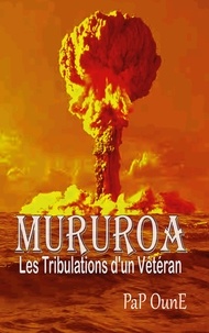  Pap Oune - Mururoa - Les tribulations d'un Vétéran.