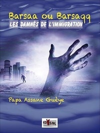 Papa Assane Gueye - Barsaa ou Barsaqq - Les Damnés de l'Immigration.