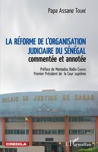Papa Assane Touré - La réforme de l'organisation judiciaire du Sénégal commentée et annotée.