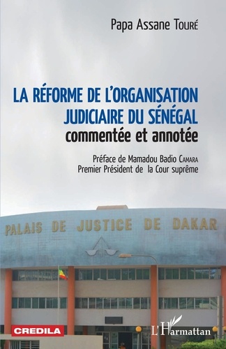 La réforme de l'organisation judiciaire du Sénégal commentée et annotée