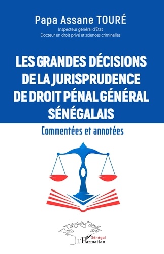 Les grandes décisions de la jurisprudence de droit pénal général sénégalais. Commentées et annotées