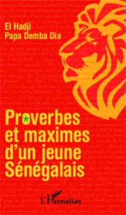 Papa Demba Dia El Hadji - Proverbes et maximes d'un jeune sénégalais.