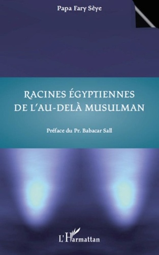 Papa Fari Seye - Racines égyptiennes de l'au-delà musulman.