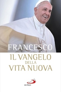  Papa Francesco - Il vangelo della vita nuova. Seguire Cristo, servire l'uomo.