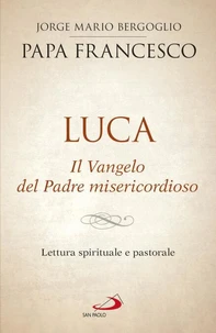 Luca. Il Vangelo del Padre misericordioso