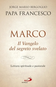  Papa Francesco - Marco - Il Vangelo del segreto svelato.