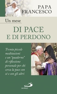  Papa Francesco - Un mese di pace e di perdono - 30 piccole meditazioni e un “quaderno” di riflessione personale per chi cerca la pace con sé e con gli altri.