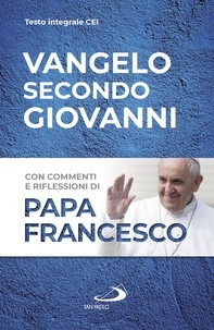  Papa Francesco - Vangelo secondo Giovanni - Con commenti e riflessioni di Papa Francesco.