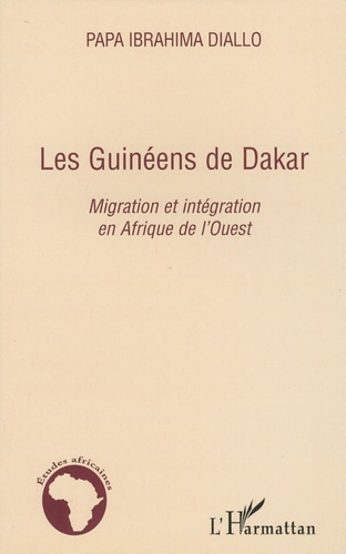 Les Guinéens de Dakar. Migration et intégration en Afrique de l'Ouest