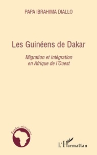 Papa Ibrahima Diallo - Les Guinéens de Dakar - Migration et intégration en Afrique de l'Ouest.