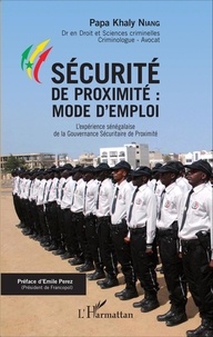 Papa Khaly Niang - Sécurité de proximité : mode d'emploi - L'expérience sénégalaise de la Gouvernance Sécuritaire de Proximité.