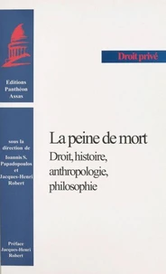 La Peine De Mort. Droit, Histoire, Anthropologie, Philosophie