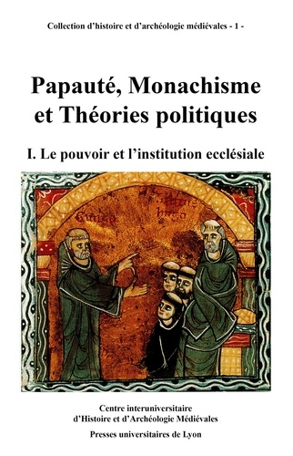 PAPAUTE, MONACHISME ET THEORIES POLITIQUES. Tome 1, le pouvoir et l'institution ecclésiale