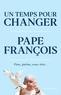  PAPE FRANÇOIS - Un temps pour changer.