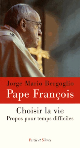  Pape François - Choisir la vie - Propos pour des temps difficiles.