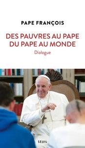  Pape François - Des pauvres au pape, du pape au monde - Dialogue.