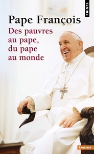  Pape François - Des pauvres au pape, du pape au monde - Dialogue.