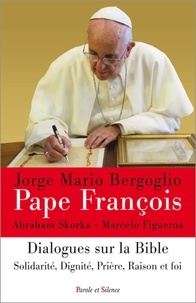  Pape François et Abraham Skorka - Dialogues sur la Bible - Solidarité, dignité, prière, raison et foi.