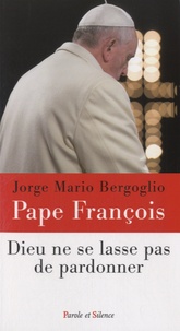  Pape François - Dieu ne se lasse pas de pardonner.
