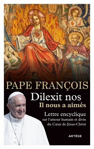 Dilexit nos, il nous a aimés. Lettre encyclique sur l'amour humain et divin du coeur de Jesus-Christ