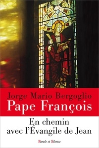  Pape François - En chemin avec l'Evangile de Jean.