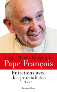  Pape François - Entretiens avec des journalistes - Tome 3.