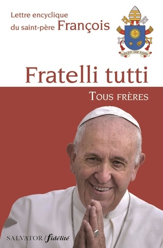  Pape François - Fratelli tutti, tous frères - Lettre encyclique du Saint-Père François sur la fraternité et l'amitié sociale.