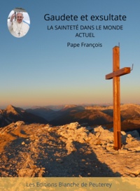 Pape François - Gaudete et Exsultate - La sainteté dans le monde actuel.