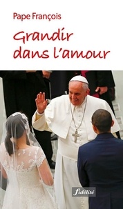  Pape François - Grandir dans l'amour.
