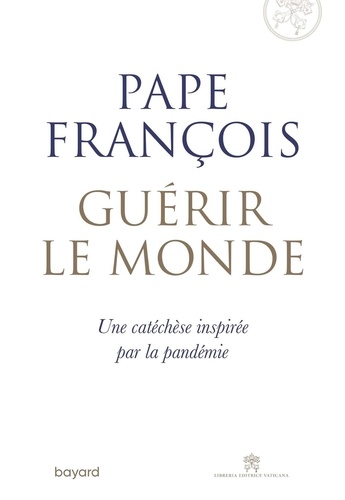  Pape François - Guérir le monde.