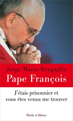  Pape François - J'étais prisonnier et vous êtes venus me trouver - La visite des détenus comme oeuvre de miséricorde.