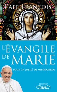  Pape François - L'Evangile de Marie - Pour un Jubilé de miséricorde.