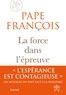 Pape François - La force dans l'épreuve.
