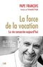  Pape François - La force de la vocation - La vie consacrée aujourd'hui.