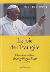  Pape François - La joie de l'Evangile - Evangelii Gaudium, exhortation apostolique.