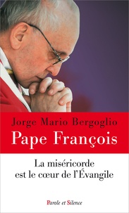  Pape François - La miséricorde est le coeur de l'Evangile.
