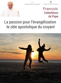 Pape François - La passion pour l'évangélisation : le zèle apostolique du croyant.