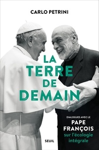  Pape François et Carlo Petrini - La Terre de demain - Dialogues avec le pape François sur l'écologie intégrale.