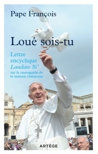  Pape François - Loué sois-tu - Lettre encyclique Laudato Si' du saint-Père François sur la sauvegarde de la maison commune.