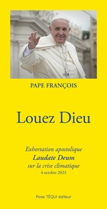  Pape François - Louez Dieu - Exhortation apostolique Laudate Deum sur la crise climatique, 4 octobre 2023.