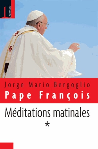  Pape François - Méditations matinales - Tome 1.