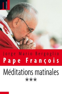  Pape François - Méditations matinales - Tome 3.
