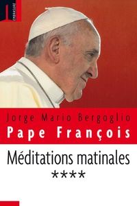  Pape François - Méditations matinales - Tome 4, Homélies à sainte Marthe.