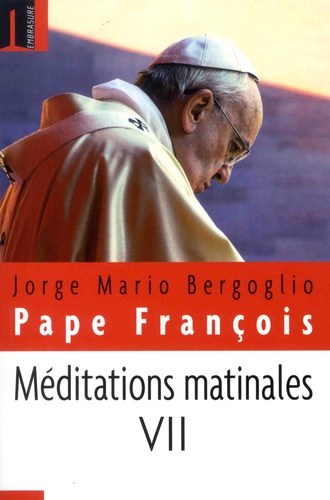 Méditations matinales. Tome 7, Homélies à Sainte-Marthe (1er septembre 2015 - 23 novembre 2015)