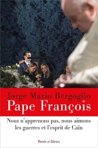 Pape François - "Nous n'apprenons pas, nous aimons les guerres et l'esprit de Caïn".