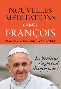  Pape François - Nouvelles méditations - Homélies de Sainte-Marthe 2014-2015.