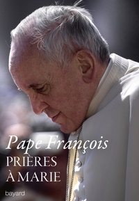  Pape François - Prières à Marie - Méditations des mystères du Rosaire.