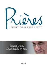  Pape François - Prières réunies par le Pape François - Quand je prie Dieu respire en moi.