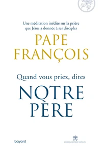 Quand vous priez, dites Notre Père